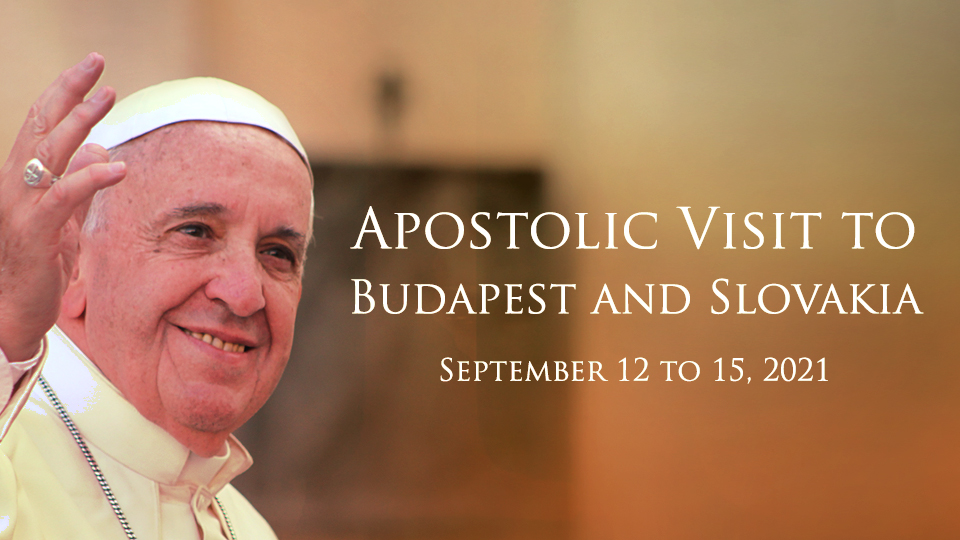POPE FRANCIS' APOSTOLIC VISIT TO BUDAPEST AND SLOVAKIA
