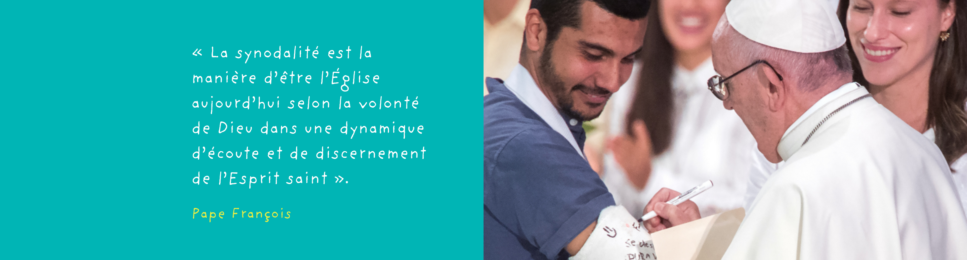 « La synodalité est la manière d'être l'Église aujourd'hui selon la volonté de Dieu dans une dynamique d'écoute et de discernement de l'Esprit saint ».  Pape François