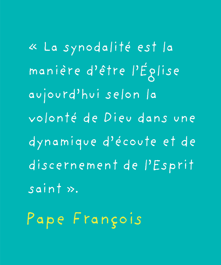 « La synodalité est la manière d'être l'Église aujourd'hui selon la volonté de Dieu dans une dynamique d'écoute et de discernement de l'Esprit saint ».  Pape François